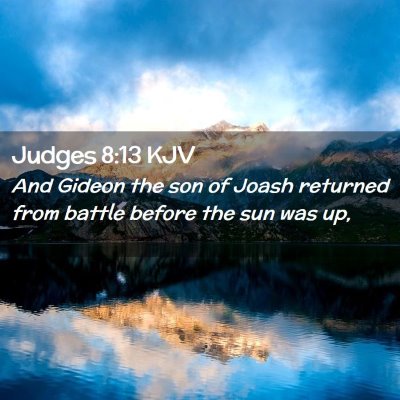 Picture 02 - Judges 8:13 KJV - And Gideon the son of Joash returned from battle - Bible Verse Picture