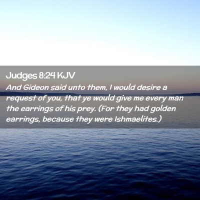 Picture 02 - Judges 8:24 KJV - And Gideon said unto them, I would desire a - Bible Verse Picture