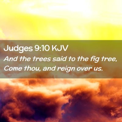 Picture 02 - Judges 9:10 KJV - And the trees said to the fig tree, Come thou, - Bible Verse Picture