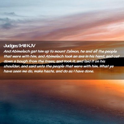 Picture 02 - Judges 9:48 KJV - And Abimelech gat him up to mount Zalmon, he and - Bible Verse Picture