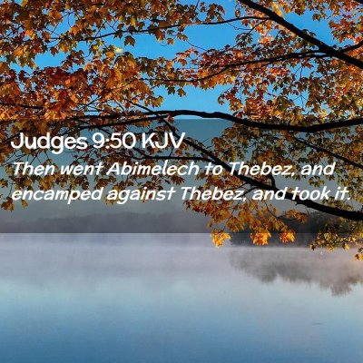 Picture 02 - Judges 9:50 KJV - Then went Abimelech to Thebez, and encamped - Bible Verse Picture
