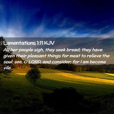 Picture 02 - Lamentations 1:11 KJV - All her people sigh, they seek bread; they have - Bible Verse Picture