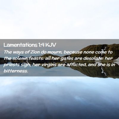 Picture 02 - Lamentations 1:4 KJV - The ways of Zion do mourn, because none come to - Bible Verse Picture