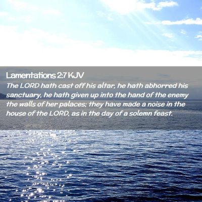 Picture 02 - Lamentations 2:7 KJV - The LORD hath cast off his altar, he hath - Bible Verse Picture