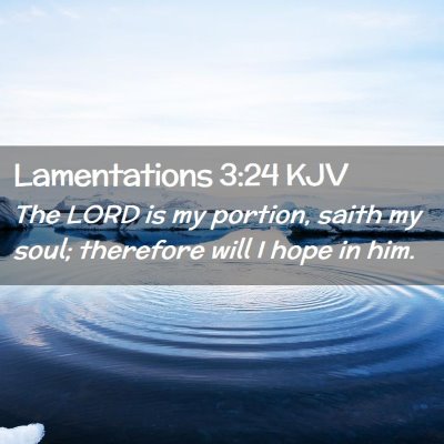 Picture 02 - Lamentations 3:24 KJV - The LORD is my portion, saith my soul; therefore - Bible Verse Picture