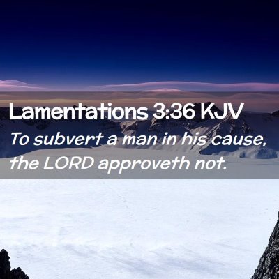 Picture 02 - Lamentations 3:36 KJV - To subvert a man in his cause, the LORD approveth - Bible Verse Picture