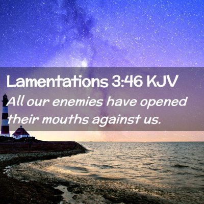 Picture 02 - Lamentations 3:46 KJV - All our enemies have opened their mouths against - Bible Verse Picture