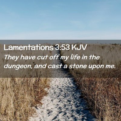 Picture 02 - Lamentations 3:53 KJV - They have cut off my life in the dungeon, and - Bible Verse Picture