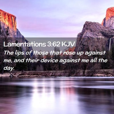 Picture 02 - Lamentations 3:62 KJV - The lips of those that rose up against me, and - Bible Verse Picture