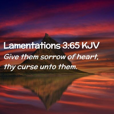 Picture 02 - Lamentations 3:65 KJV - Give them sorrow of heart, thy curse unto - Bible Verse Picture
