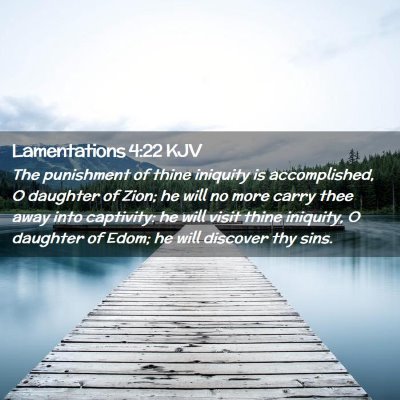 Picture 02 - Lamentations 4:22 KJV - The punishment of thine iniquity is accomplished, - Bible Verse Picture