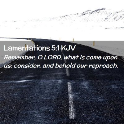Picture 02 - Lamentations 5:1 KJV - Remember, O LORD, what is come upon us: consider, - Bible Verse Picture