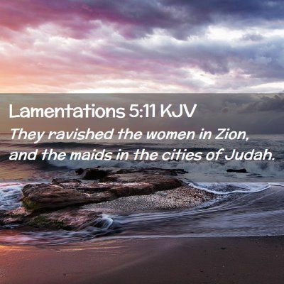 Picture 02 - Lamentations 5:11 KJV - They ravished the women in Zion, and the maids in - Bible Verse Picture