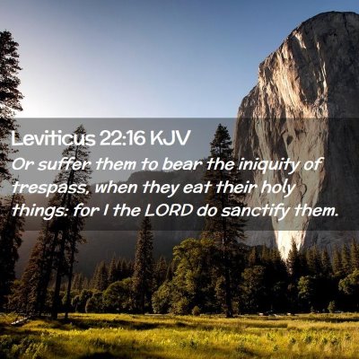 Picture 02 - Leviticus 22:16 KJV - Or suffer them to bear the iniquity of trespass, - Bible Verse Picture