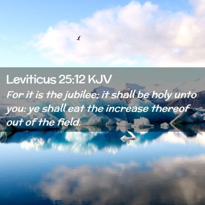 Picture 02 - Leviticus 25:12 KJV - For it is the jubilee; it shall be holy unto you: - Bible Verse Picture
