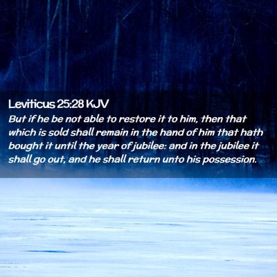Picture 02 - Leviticus 25:28 KJV - But if he be not able to restore it to him, then - Bible Verse Picture