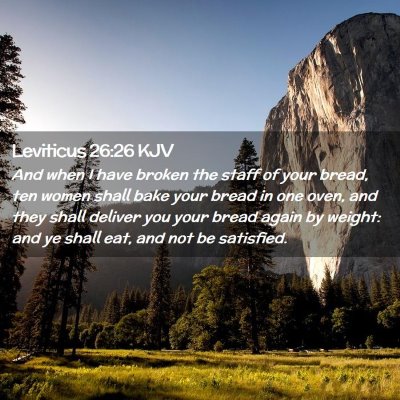 Picture 02 - Leviticus 26:26 KJV - And when I have broken the staff of your bread, - Bible Verse Picture