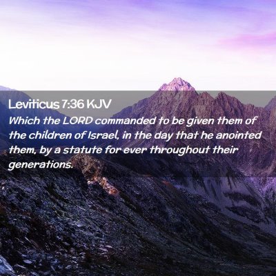 Picture 02 - Leviticus 7:36 KJV - Which the LORD commanded to be given them of the - Bible Verse Picture