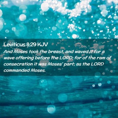 Picture 02 - Leviticus 8:29 KJV - And Moses took the breast, and waved it for a - Bible Verse Picture