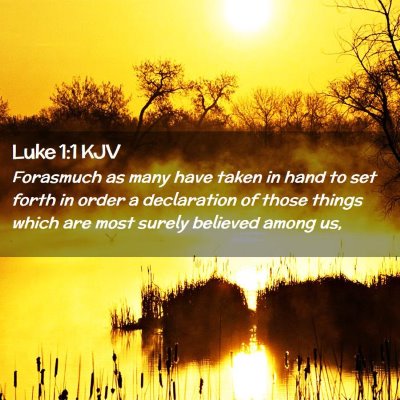 Picture 02 - Luke 1:1 KJV - Forasmuch as many have taken in hand to set forth - Bible Verse Picture