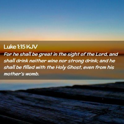 Picture 02 - Luke 1:15 KJV - For he shall be great in the sight of the Lord, - Bible Verse Picture