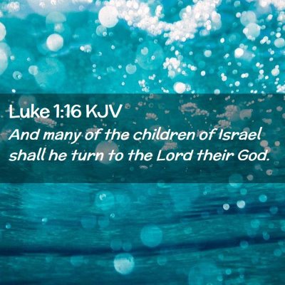 Picture 02 - Luke 1:16 KJV - And many of the children of Israel shall he turn - Bible Verse Picture