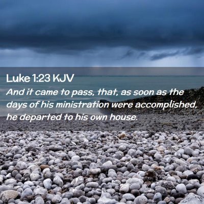 Picture 02 - Luke 1:23 KJV - And it came to pass, that, as soon as the days of - Bible Verse Picture