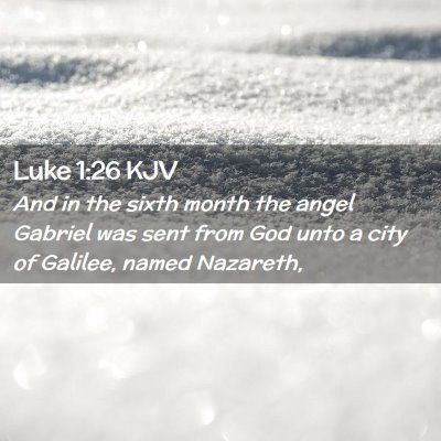Picture 02 - Luke 1:26 KJV - And in the sixth month the angel Gabriel was sent - Bible Verse Picture