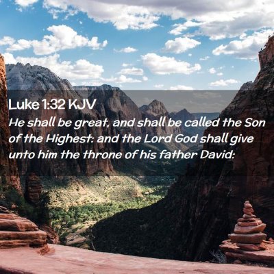 Picture 02 - Luke 1:32 KJV - He shall be great, and shall be called the Son of - Bible Verse Picture