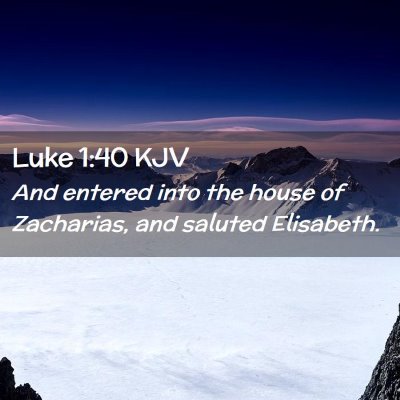 Picture 02 - Luke 1:40 KJV - And entered into the house of Zacharias, and - Bible Verse Picture
