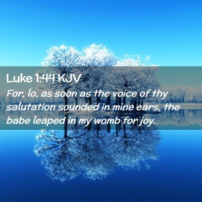 Picture 02 - Luke 1:44 KJV - For, lo, as soon as the voice of thy salutation - Bible Verse Picture