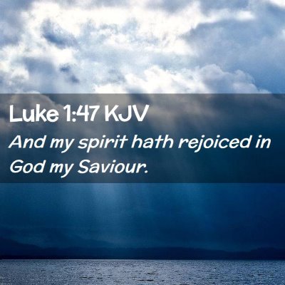 Picture 02 - Luke 1:47 KJV - And my spirit hath rejoiced in God my - Bible Verse Picture