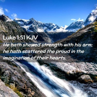 Picture 02 - Luke 1:51 KJV - He hath shewed strength with his arm; he hath - Bible Verse Picture