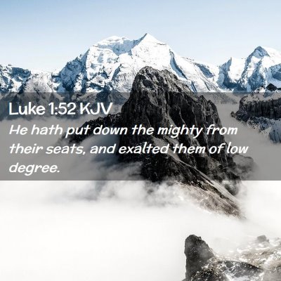 Picture 02 - Luke 1:52 KJV - He hath put down the mighty from their seats, and - Bible Verse Picture