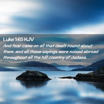 Picture 02 - Luke 1:65 KJV - And fear came on all that dwelt round about them: - Bible Verse Picture