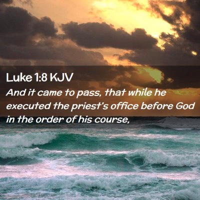 Picture 02 - Luke 1:8 KJV - And it came to pass, that while he executed the - Bible Verse Picture