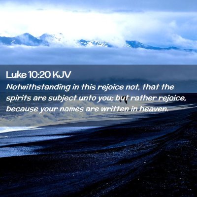 Picture 02 - Luke 10:20 KJV - Notwithstanding in this rejoice not, that the - Bible Verse Picture