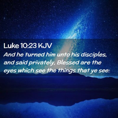 Picture 02 - Luke 10:23 KJV - And he turned him unto his disciples, and said - Bible Verse Picture