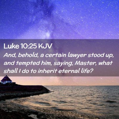 Picture 02 - Luke 10:25 KJV - And, behold, a certain lawyer stood up, and - Bible Verse Picture