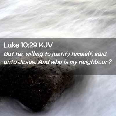Picture 02 - Luke 10:29 KJV - But he, willing to justify himself, said unto - Bible Verse Picture