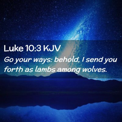 Picture 02 - Luke 10:3 KJV - Go your ways: behold, I send you forth as lambs - Bible Verse Picture