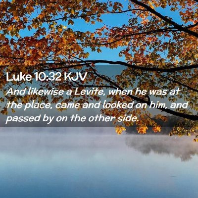 Picture 02 - Luke 10:32 KJV - And likewise a Levite, when he was at the place, - Bible Verse Picture
