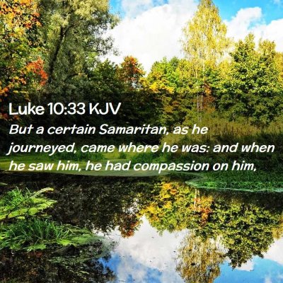 Picture 02 - Luke 10:33 KJV - But a certain Samaritan, as he journeyed, came - Bible Verse Picture