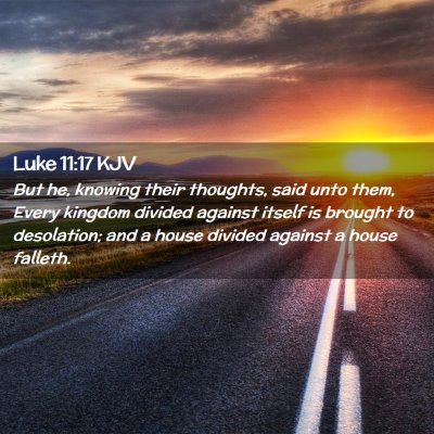 Picture 02 - Luke 11:17 KJV - But he, knowing their thoughts, said unto them, - Bible Verse Picture