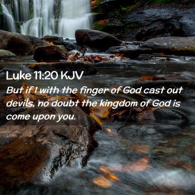 Picture 02 - Luke 11:20 KJV - But if I with the finger of God cast out devils, - Bible Verse Picture