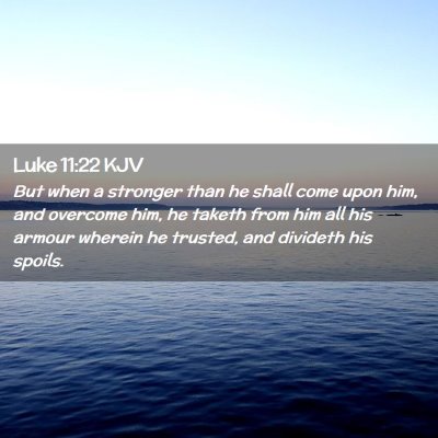 Picture 02 - Luke 11:22 KJV - But when a stronger than he shall come upon him, - Bible Verse Picture