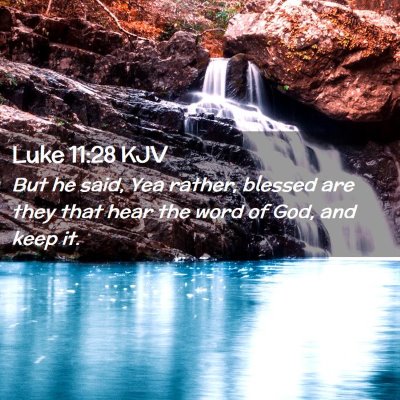 Picture 02 - Luke 11:28 KJV - But he said, Yea rather, blessed are they that - Bible Verse Picture
