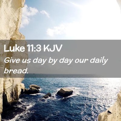 Picture 02 - Luke 11:3 KJV - Give us day by day our daily - Bible Verse Picture