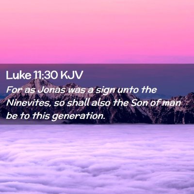 Picture 02 - Luke 11:30 KJV - For as Jonas was a sign unto the Ninevites, so - Bible Verse Picture