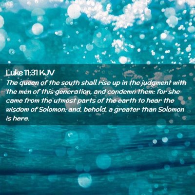 Picture 02 - Luke 11:31 KJV - The queen of the south shall rise up in the - Bible Verse Picture